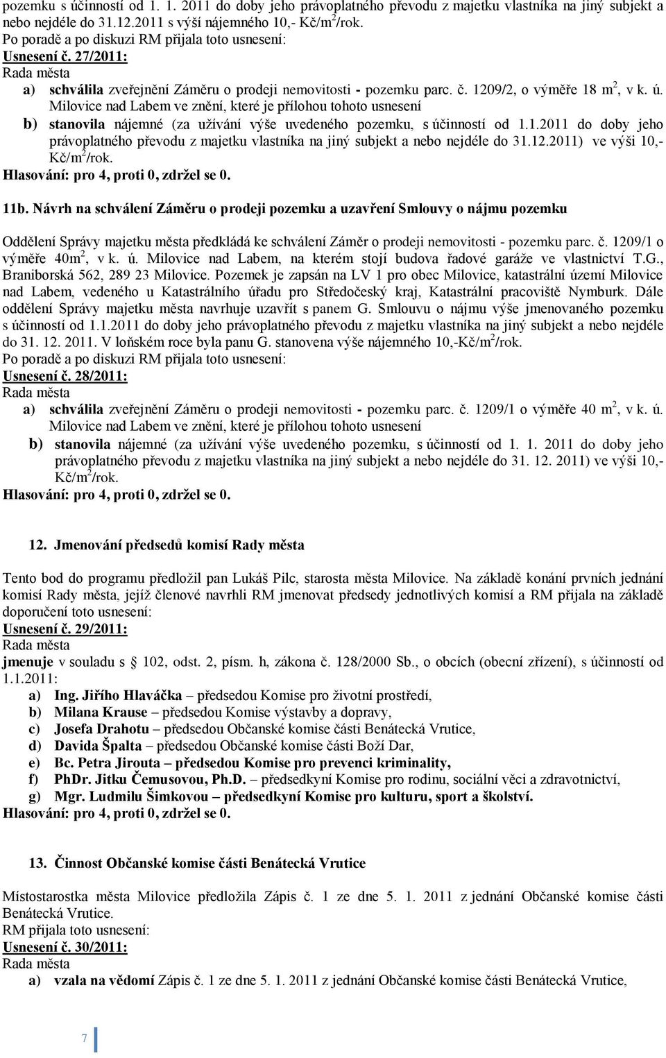 Milovice nad Labem ve znění, které je přílohou tohoto usnesení b) stanovila nájemné (za uţívání výše uvedeného pozemku, s účinností od 1.