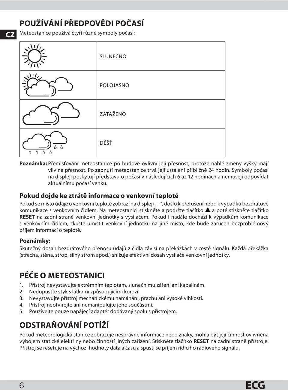 Symboly počasí na displeji poskytují představu o počasí v následujících 6 až 12 hodinách a nemusejí odpovídat aktuálnímu počasí venku.