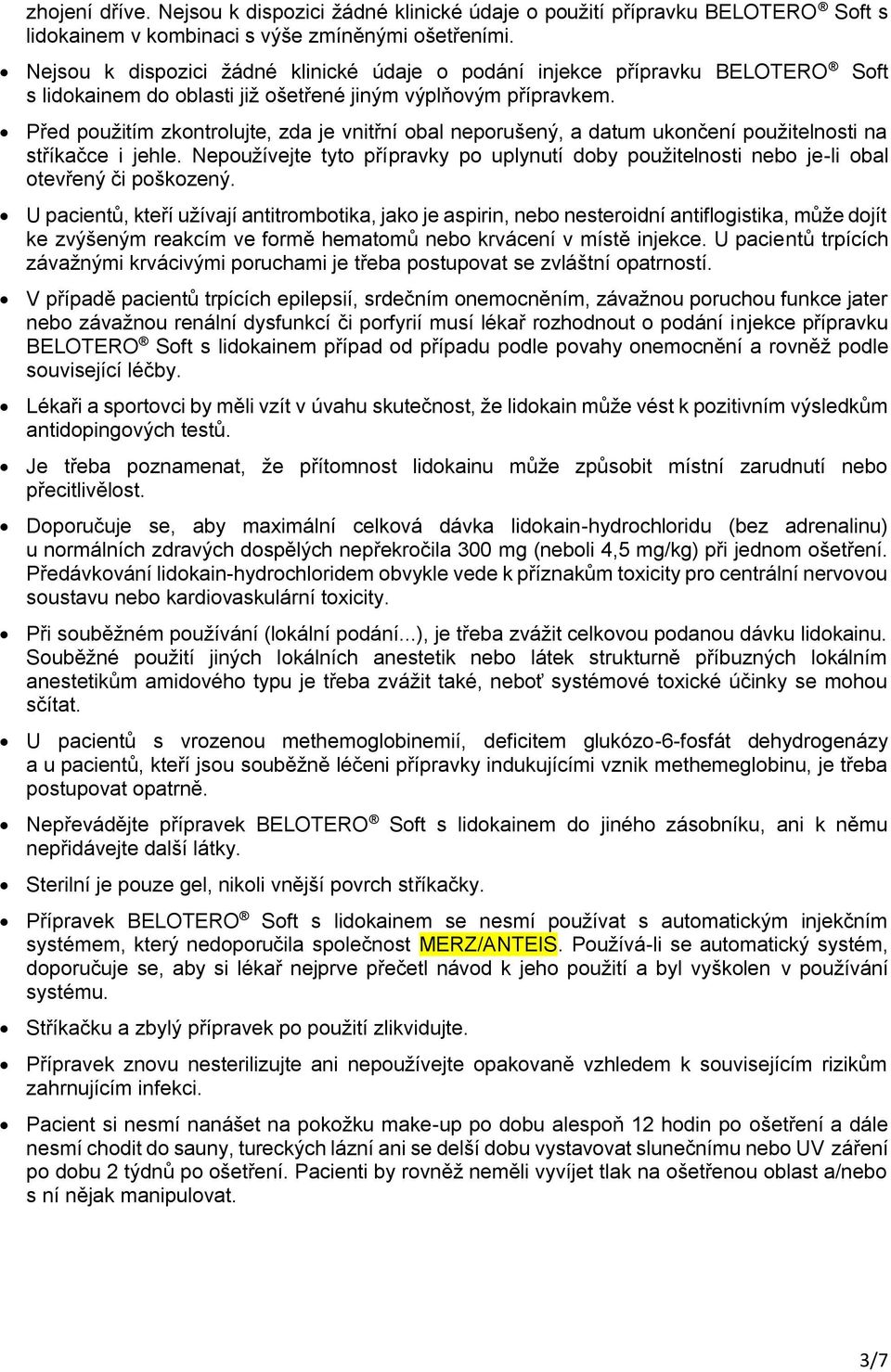 Před použitím zkontrolujte, zda je vnitřní obal neporušený, a datum ukončení použitelnosti na stříkačce i jehle.