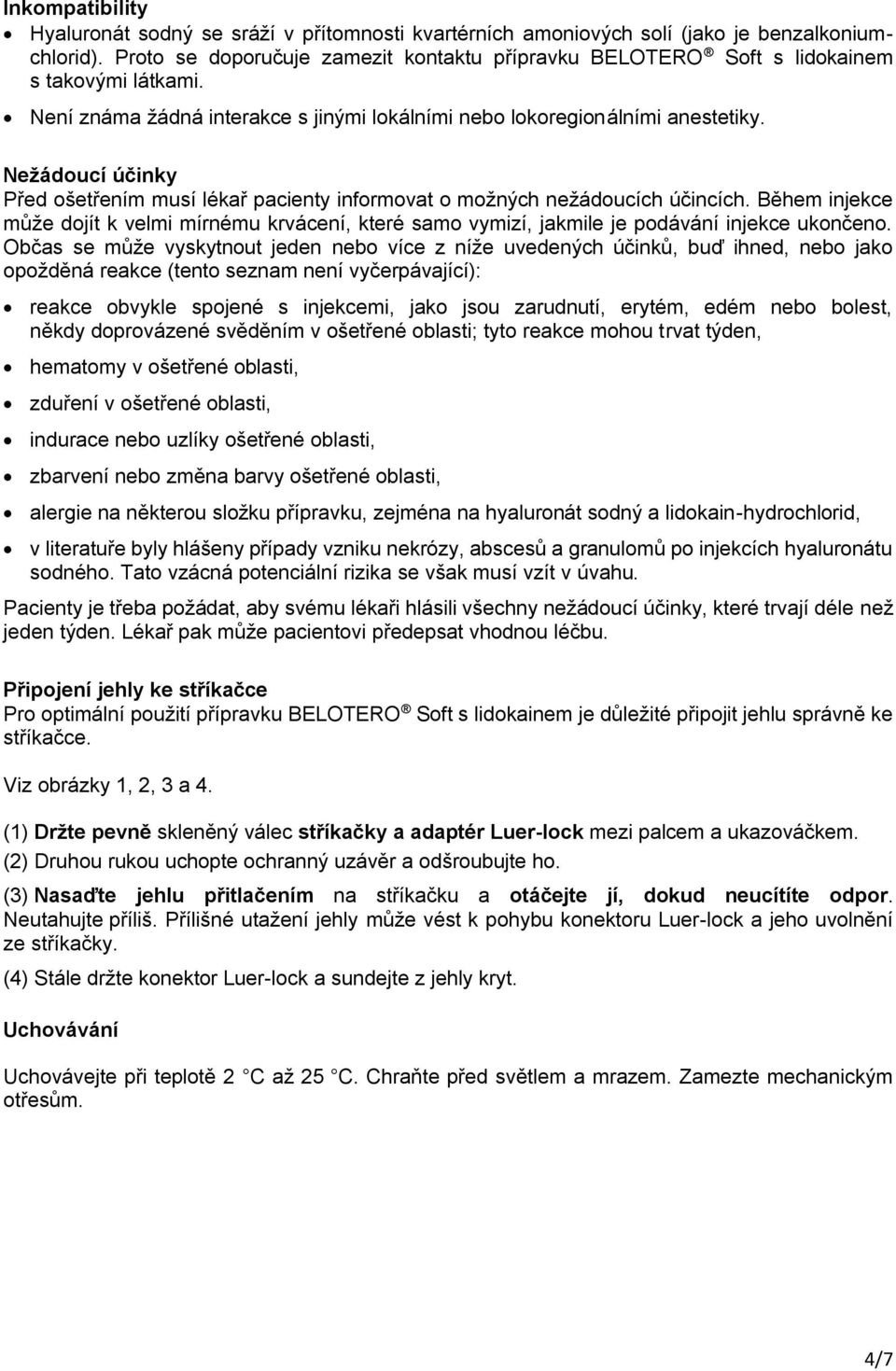 Nežádoucí účinky Před ošetřením musí lékař pacienty informovat o možných nežádoucích účincích.