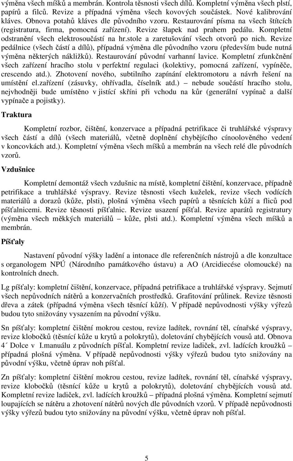 Kompletní odstranění všech elektrosoučástí na hr.stole a zaretušování všech otvorů po nich.