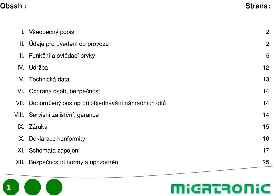 Ochrana osob, bezpečnost 14 VII. Doporučený postup při objednávání náhradních dílů 14 VIII.