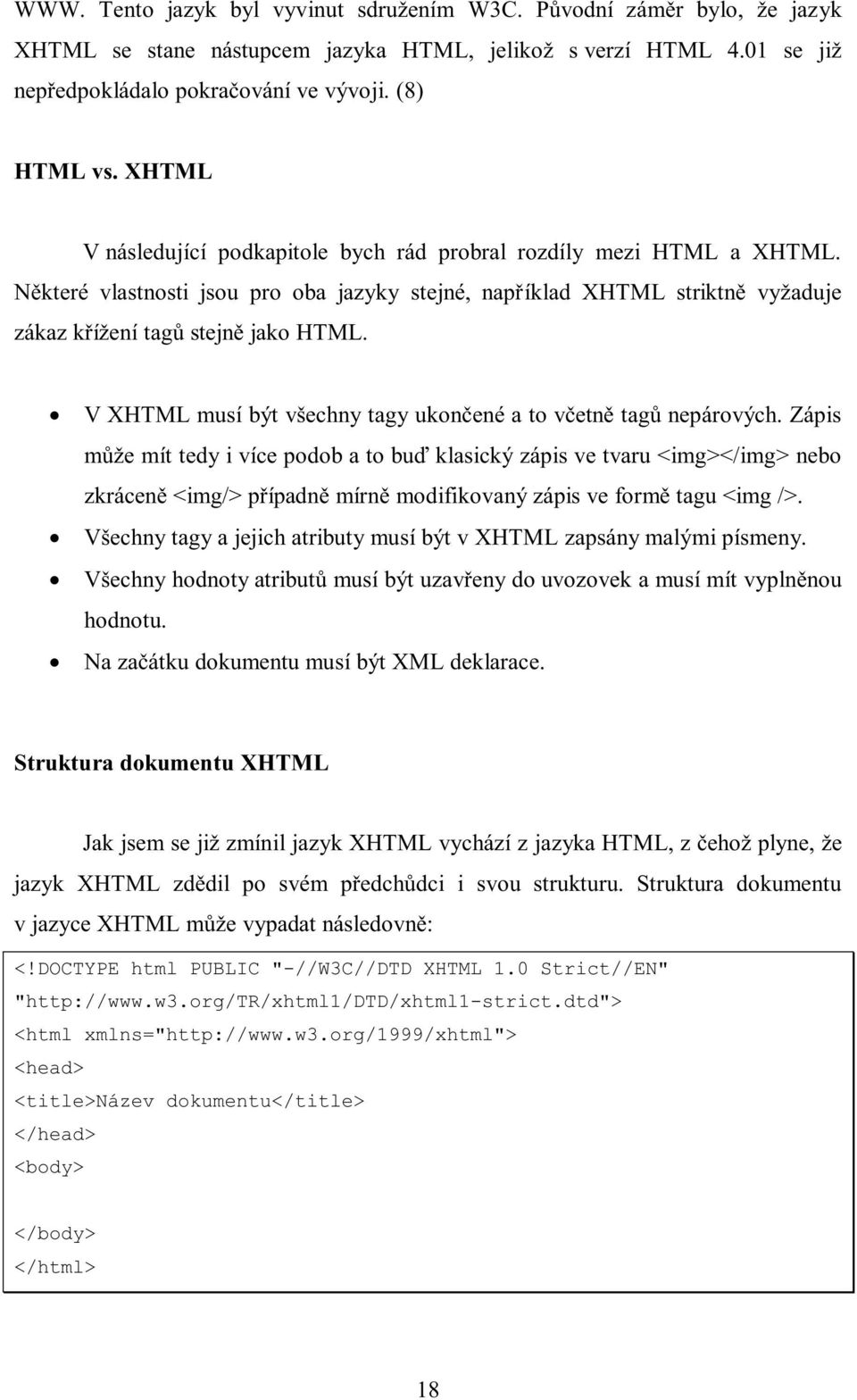 V XHTML musí být všechny tagy ukončené a to včetně tagů nepárových.