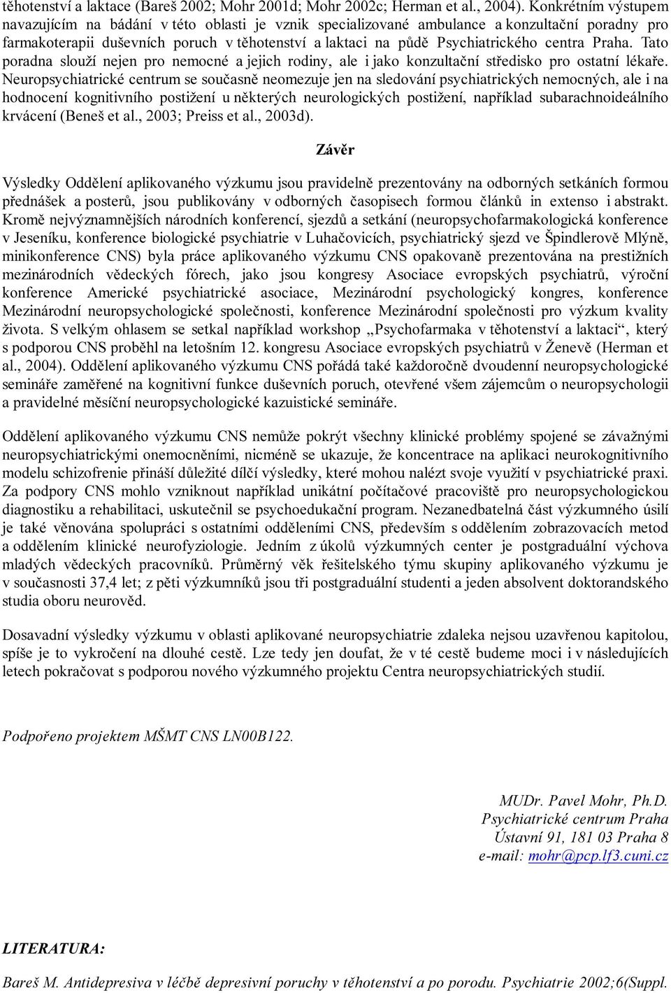 centra Praha. Tato poradna slouží nejen pro nemocné a jejich rodiny, ale i jako konzultační středisko pro ostatní lékaře.