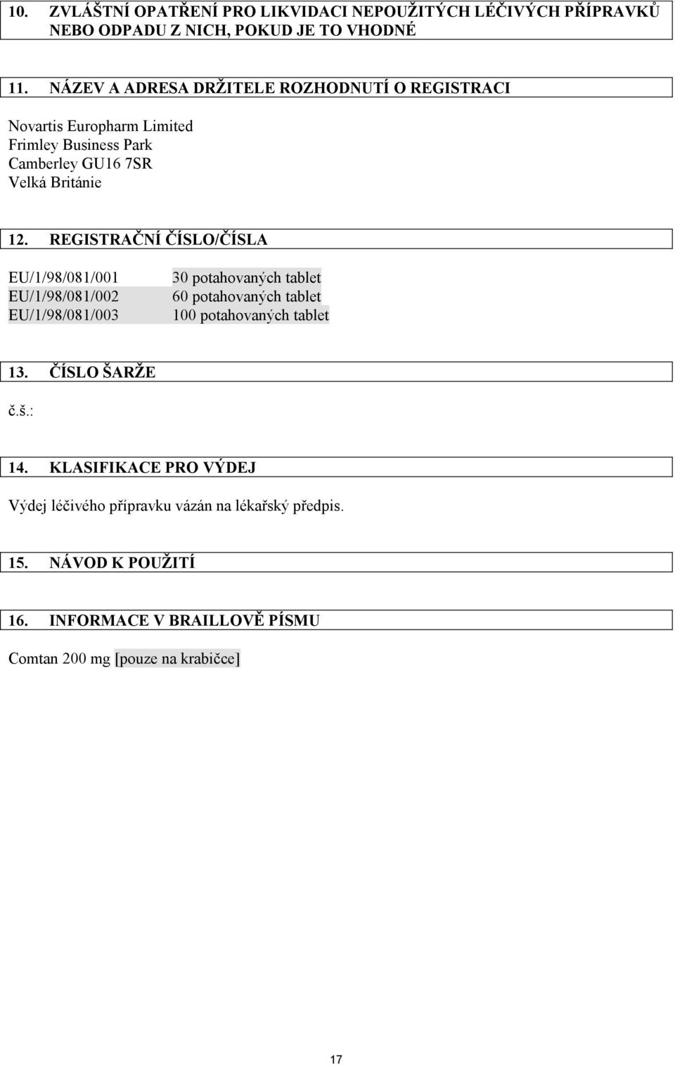 REGISTRAČNÍ ČÍSLO/ČÍSLA EU/1/98/081/001 EU/1/98/081/002 EU/1/98/081/003 30 potahovaných tablet 60 potahovaných tablet 100 potahovaných tablet