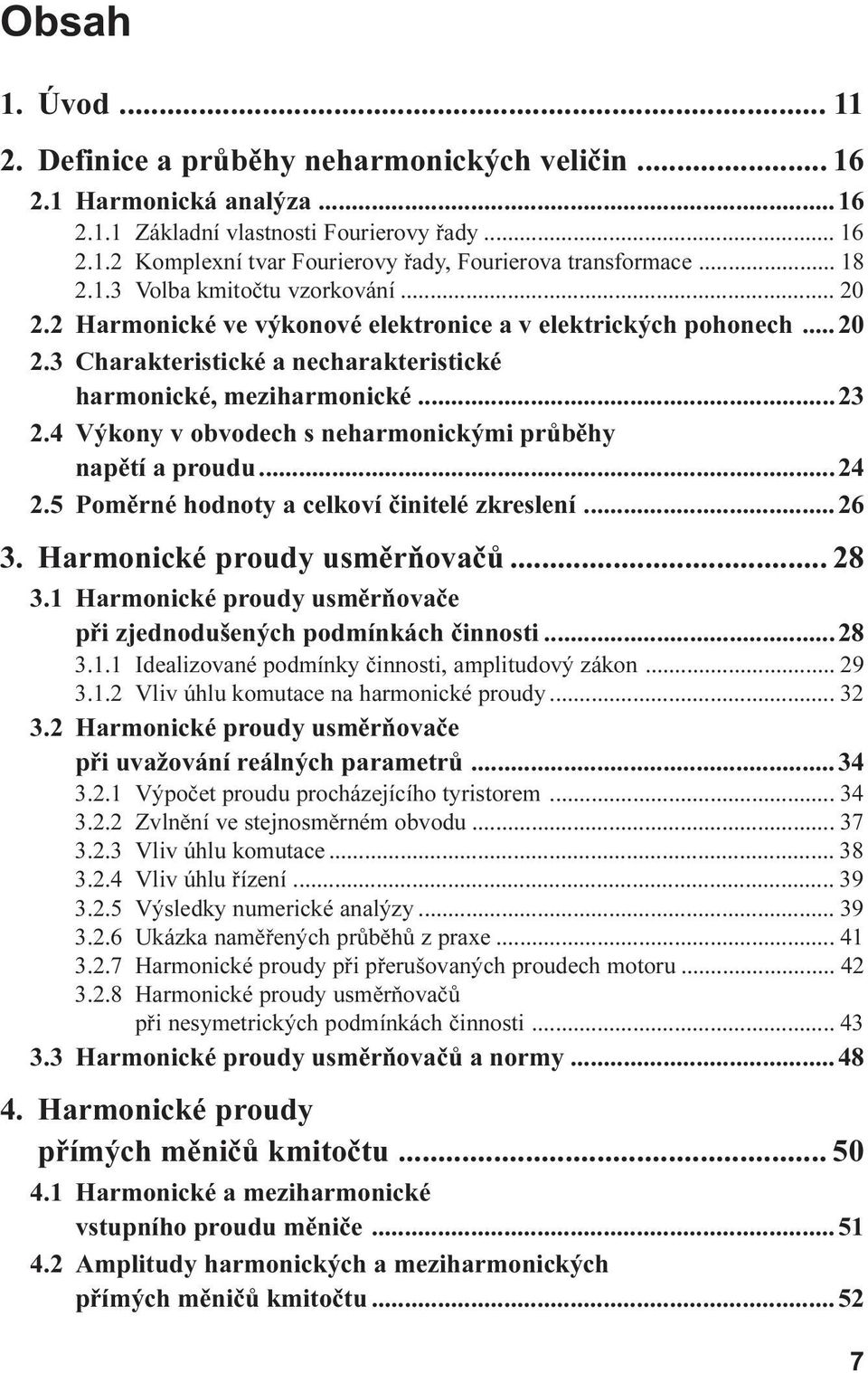 neharmonickými prùbìhy napìtí a proudu 24 2 5 Pomìrné hodnoty a celkoví èinitelé zkreslení 26 3 Harmonické proudy usmìròovaèù 28 3 1 Harmonické proudy usmìròovaèe pøi zjednodušených podmínkách