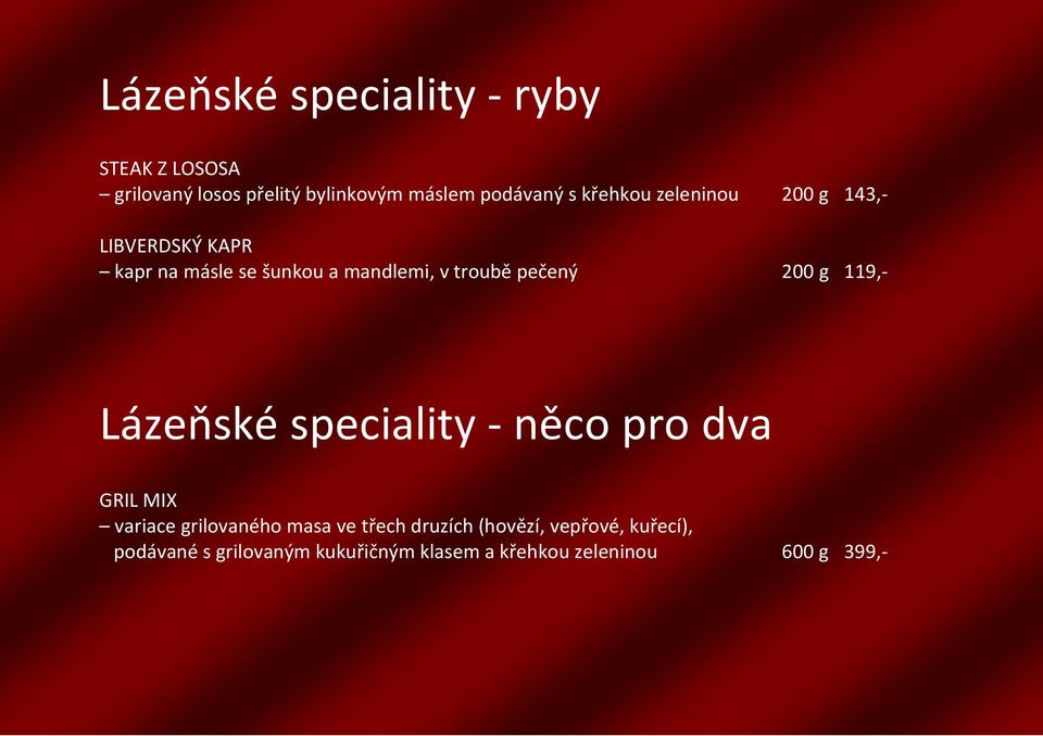 200 g 119,- Lázeňské speciality - něco pro dva GRIL MIX variace grilovaného masa ve třech druzích