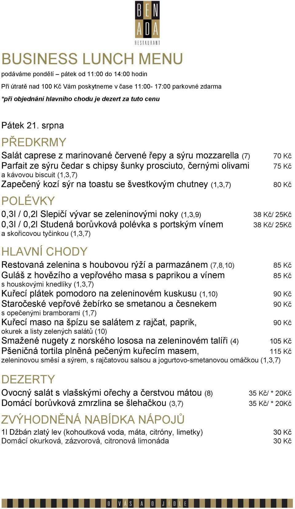 skořicovou tyčinkou (1,3,7) Restovaná zelenina s houbovou rýží a parmazánem (7,8,10) Guláš z hovězího a vepřového masa s paprikou a vínem s