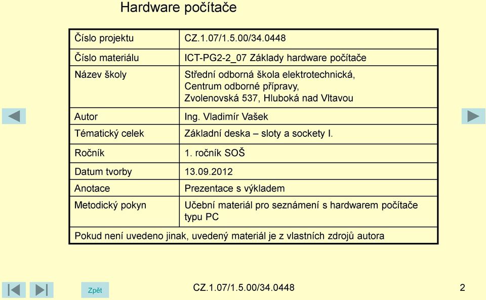 Vltavou Autor Ing. Vladimír Vašek Tématický celek Základní deska sloty a sockety I. Ročník 1. ročník SOŠ Datum tvorby 13.09.