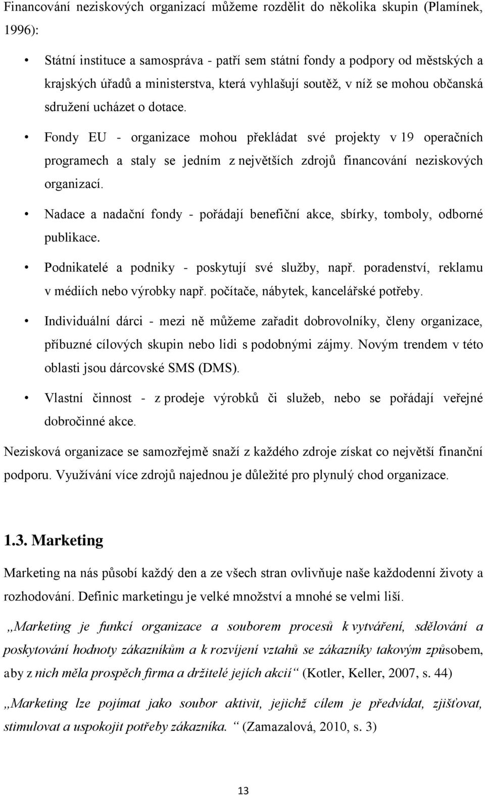 Fondy EU - organizace mohou překládat své projekty v 19 operačních programech a staly se jedním z největších zdrojů financování neziskových organizací.