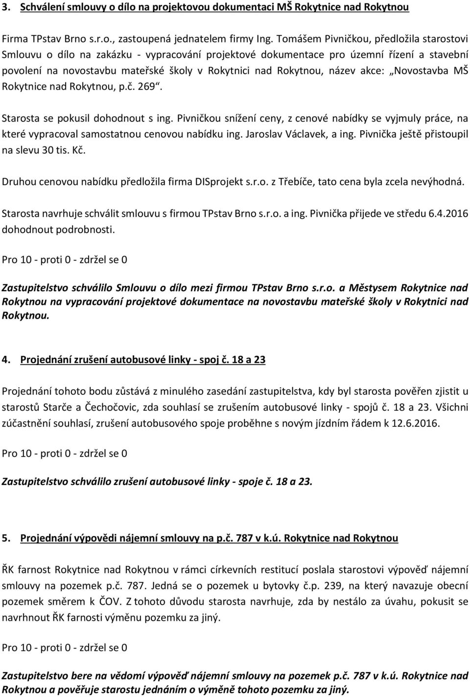 název akce: Novostavba MŠ Rokytnice nad Rokytnou, p.č. 269. Starosta se pokusil dohodnout s ing.