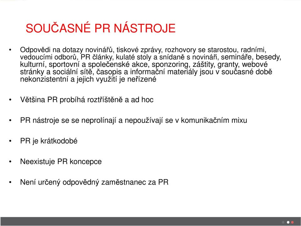 časopis a informační materiály jsou v současné době nekonzistentní a jejich využití je neřízené Většina PR probíhá roztříštěně a ad hoc PR