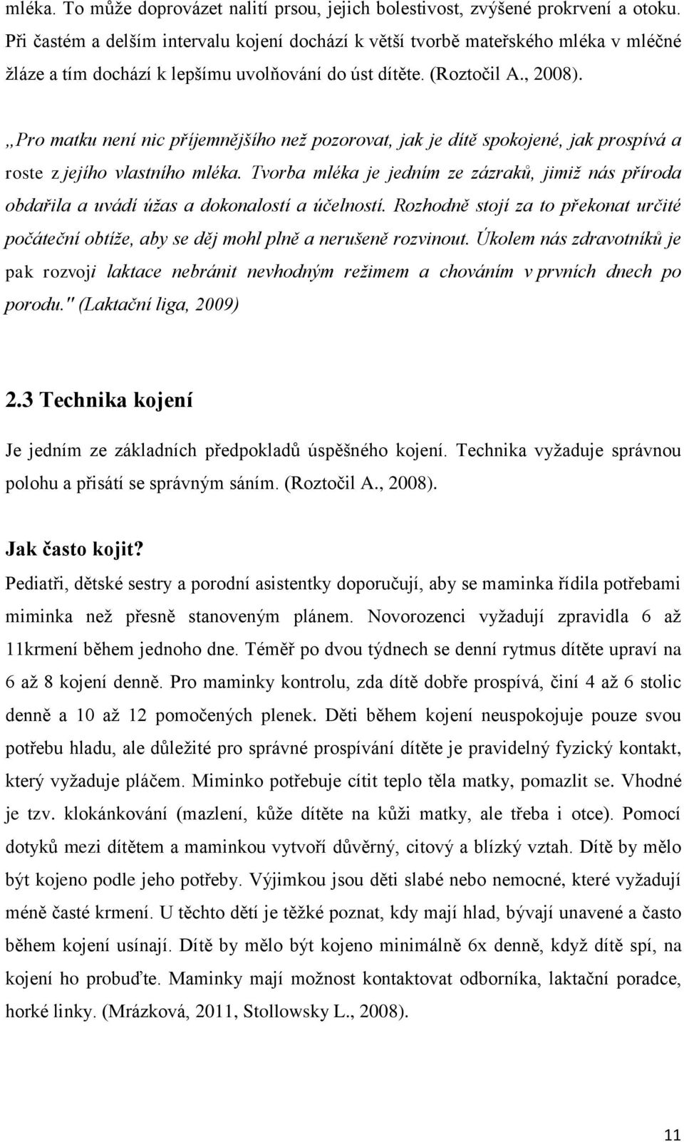 Pro matku není nic příjemnějšího než pozorovat, jak je dítě spokojené, jak prospívá a roste z jejího vlastního mléka.