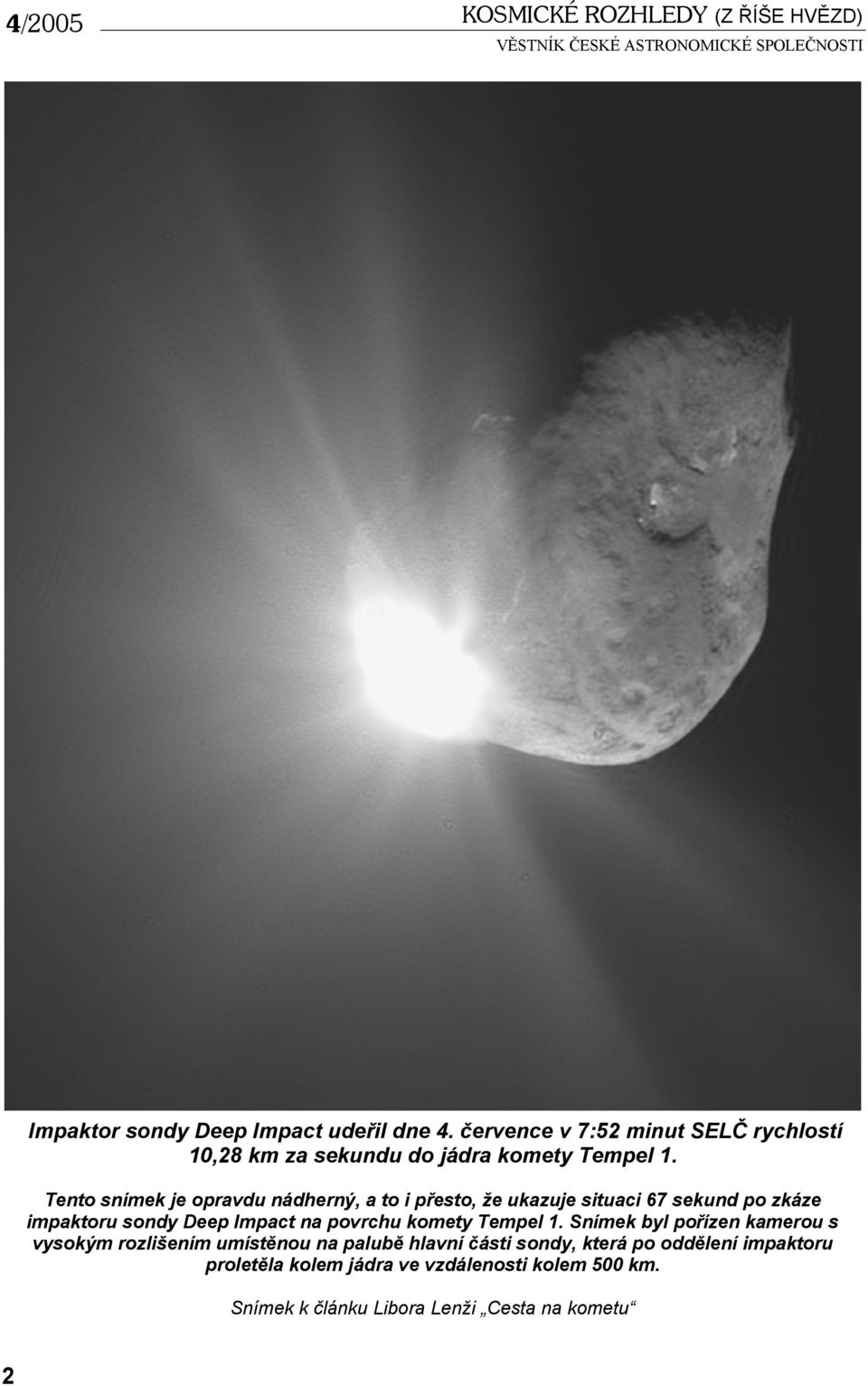 Tento snímek je opravdu nádherný, a to i přesto, že ukazuje situaci 67 sekund po zkáze impaktoru sondy Deep Impact na povrchu