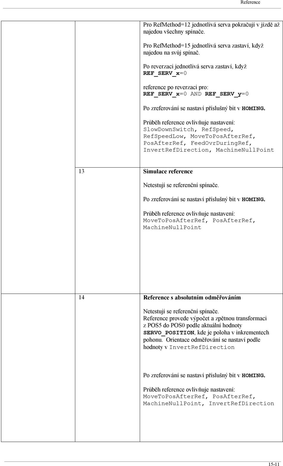 FeedOvrDuringRef, InvertRefDirection, MachineNullPoint 13 Simulace reference Netestují se referenční spínače.