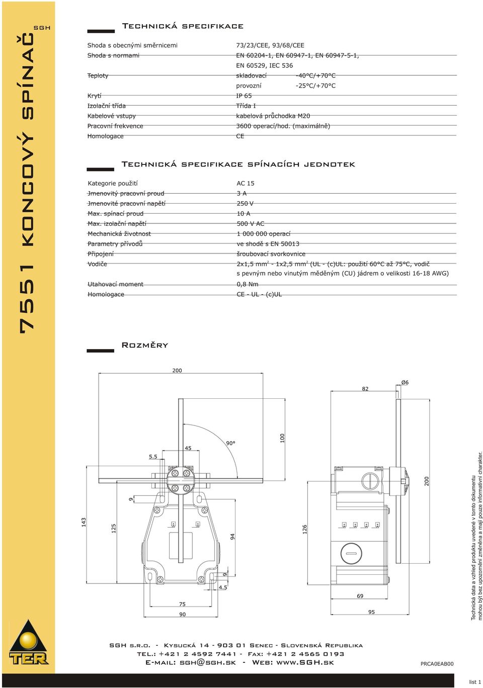 izolační napětí Mechanická životnost Vodiče Utahovací moment Homologace kabelová průchodka M20 3600 operací/hod.