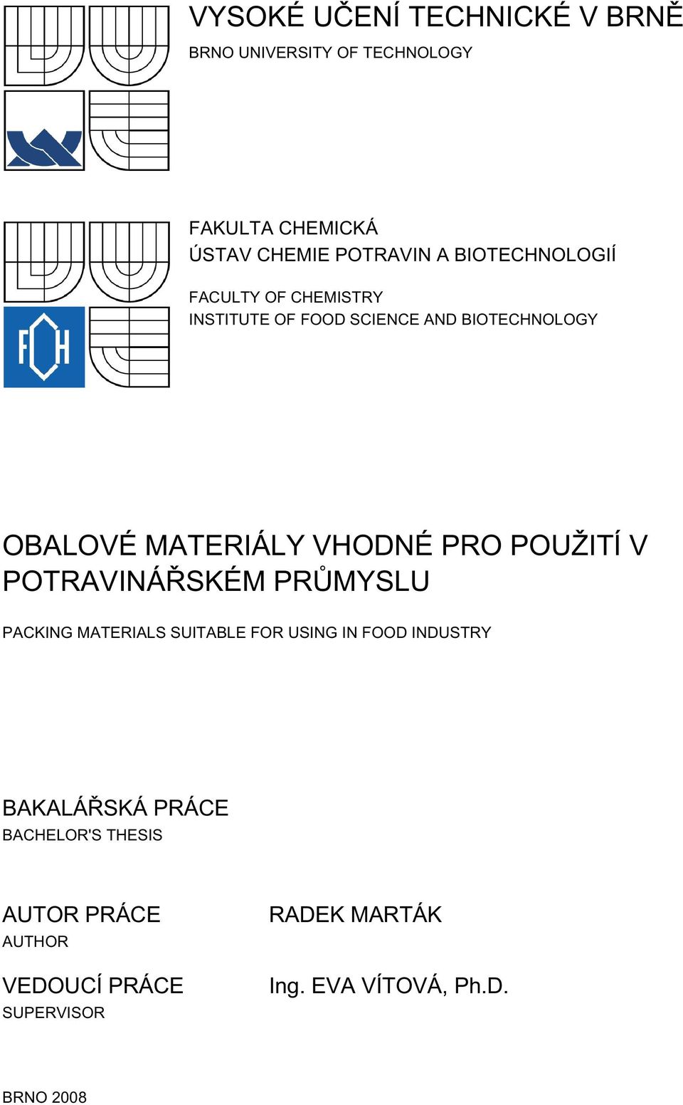 PRO POUŽITÍ V POTRAVINÁŘSKÉM PRŮMYSLU PACKING MATERIALS SUITABLE FOR USING IN FOOD INDUSTRY BAKALÁŘSKÁ