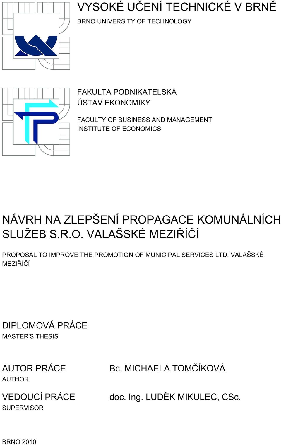 ECONOMICS NÁVRH NA ZLEPŠENÍ PROPAGACE KOMUNÁLNÍCH SLUŽEB S.R.O. VALAŠSKÉ MEZIŘÍČÍ PROPOSAL TO IMPROVE THE PROMOTION OF MUNICIPAL SERVICES LTD.
