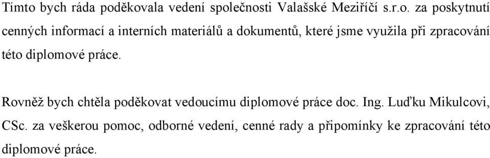 ěkovala vedení společnosti Valašské Meziříčí s.r.o. za poskytnutí cenných informací a