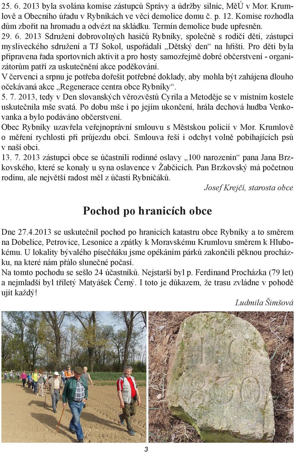 2013 Sdružení dobrovolných hasičů Rybníky, společně s rodiči dětí, zástupci mysliveckého sdružení a TJ Sokol, uspořádali Dětský den na hřišti.