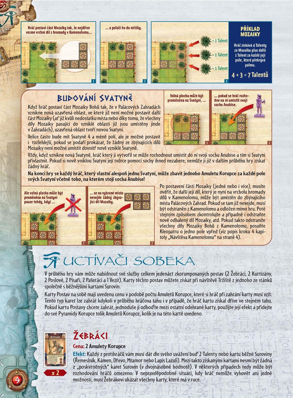 4 + 3 = 7 Talentů Budování Svatyně Když hráč postaví část Mozaiky Bohů tak, že v Palácových Zahradách vznikne nová uzavřená oblast, ve které již není možné postavit další část Mozaiky (ať již kvůli
