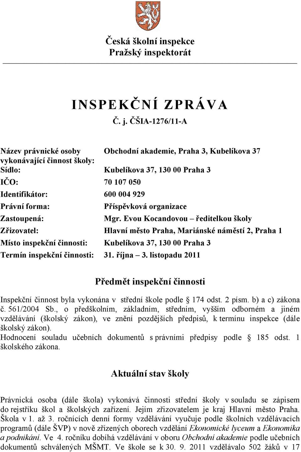 forma: Příspěvková organizace Zastoupená: Mgr.