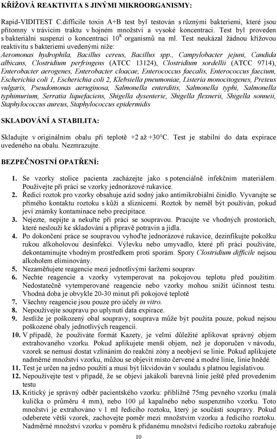 , Campylobacter jejuni, Candida albicans, Clostridium perfringens (ATCC 13124), Clostridium sordellii (ATCC 9714), Enterobacter aerogenes, Enterobacter cloacae, Enterococcus faecalis, Enterococcus