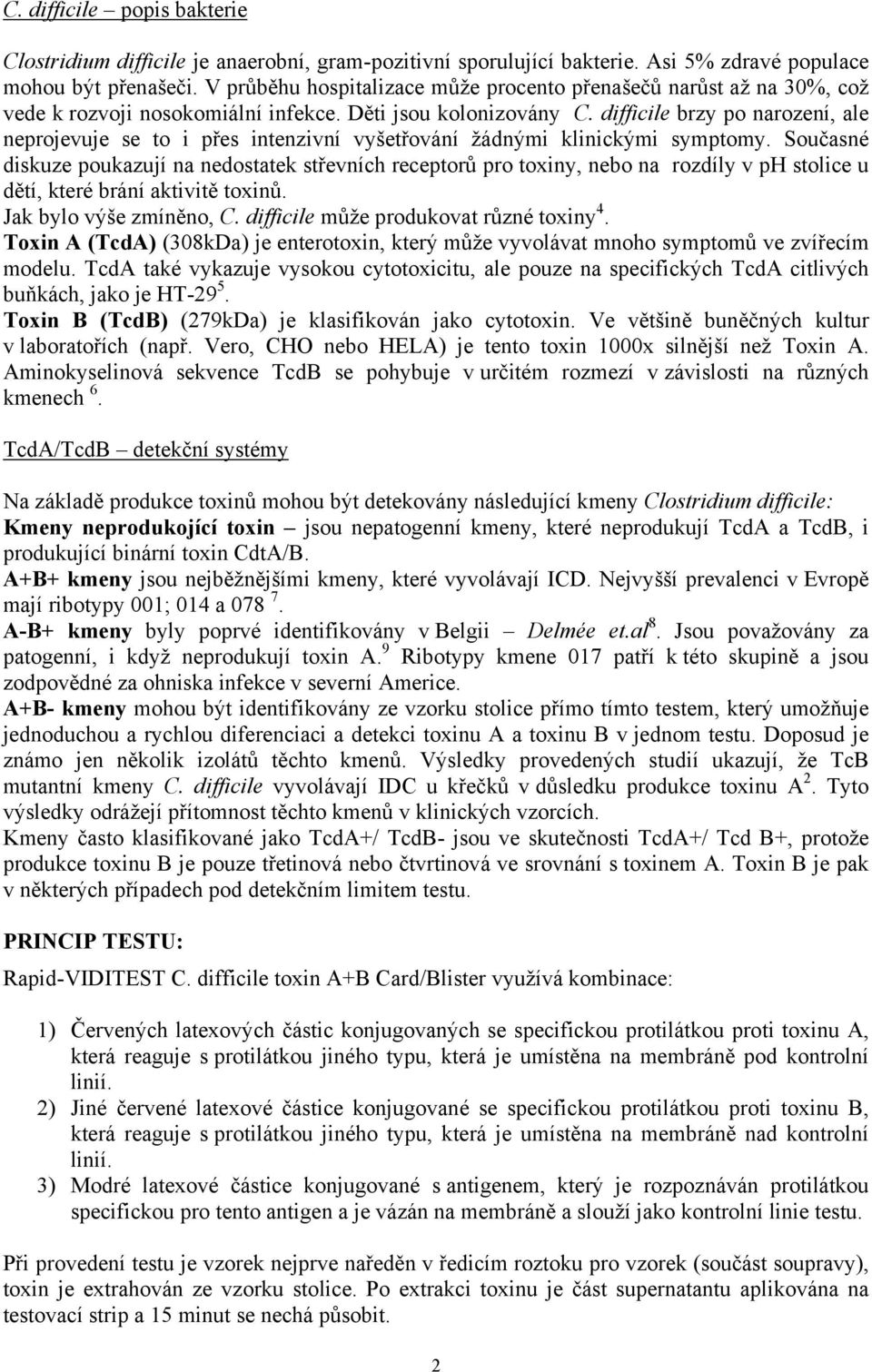 difficile brzy po narození, ale neprojevuje se to i přes intenzivní vyšetřování žádnými klinickými symptomy.