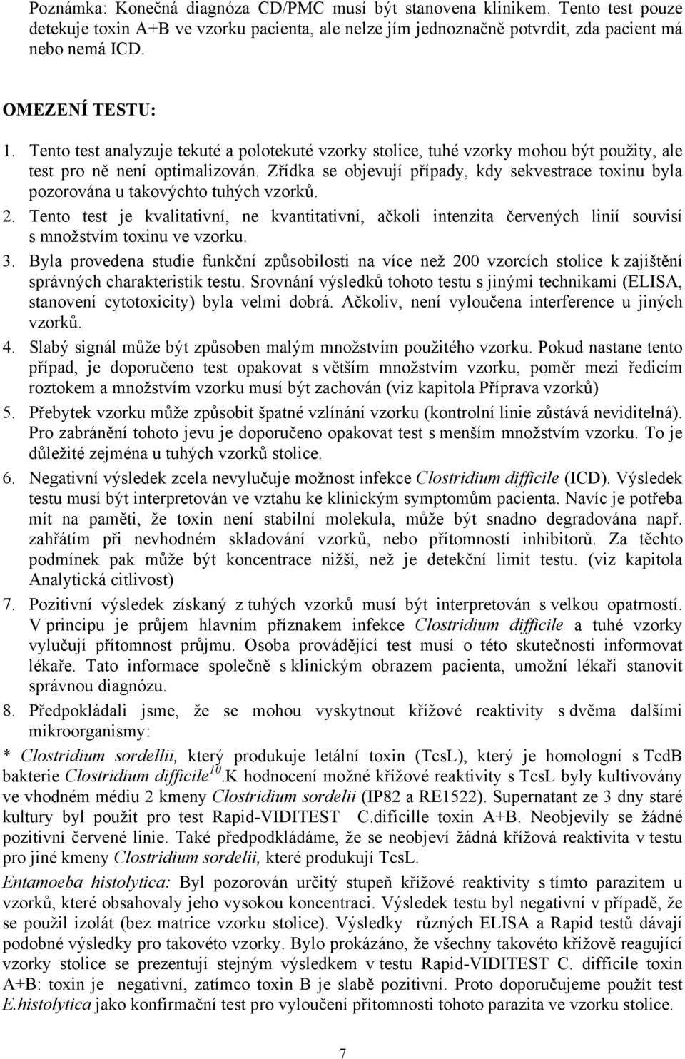 Zřídka se objevují případy, kdy sekvestrace toxinu byla pozorována u takovýchto tuhých vzorků. 2.