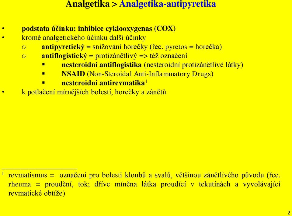 pyretos = horečka) o antiflogistický = protizánětlivý => též označení nesteroidní antiflogistika (nesteroidní protizánětlivé látky) SAID (on-steroidal
