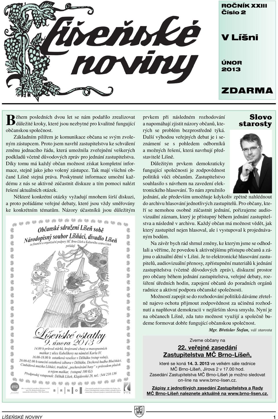 Proto jsem navrhl zastupitelstvu ke schv lenì zmïnu jednacìho du, kter umoûnila zve ejnïnì veöker ch podklad vëetnï d vodov ch zpr v pro jedn nì zastupitelstva.