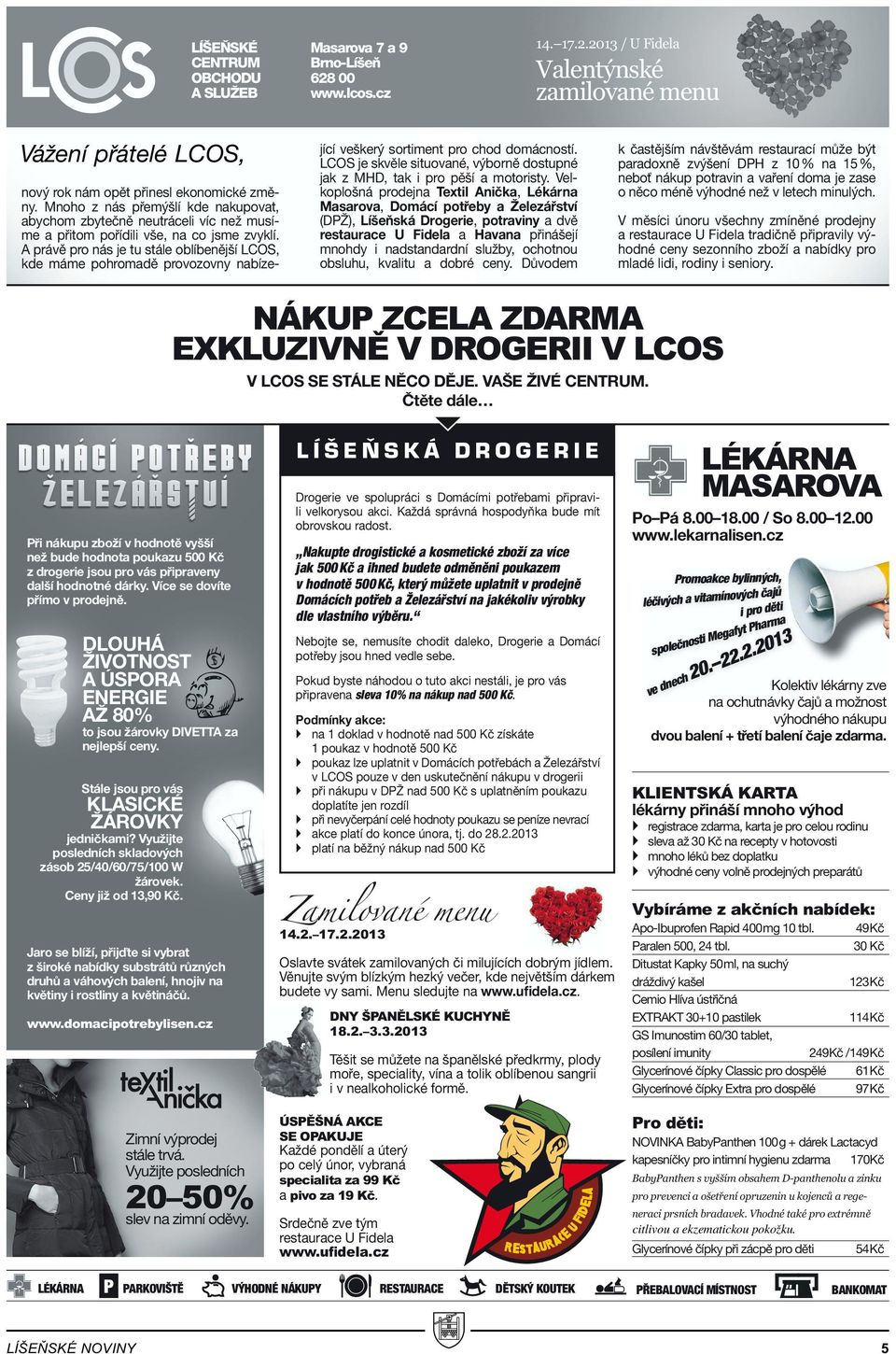 A právě pro nás je tu stále oblíbenější LCOS, kde máme pohromadě provozovny nabízející veškerý sortiment pro chod domácností.
