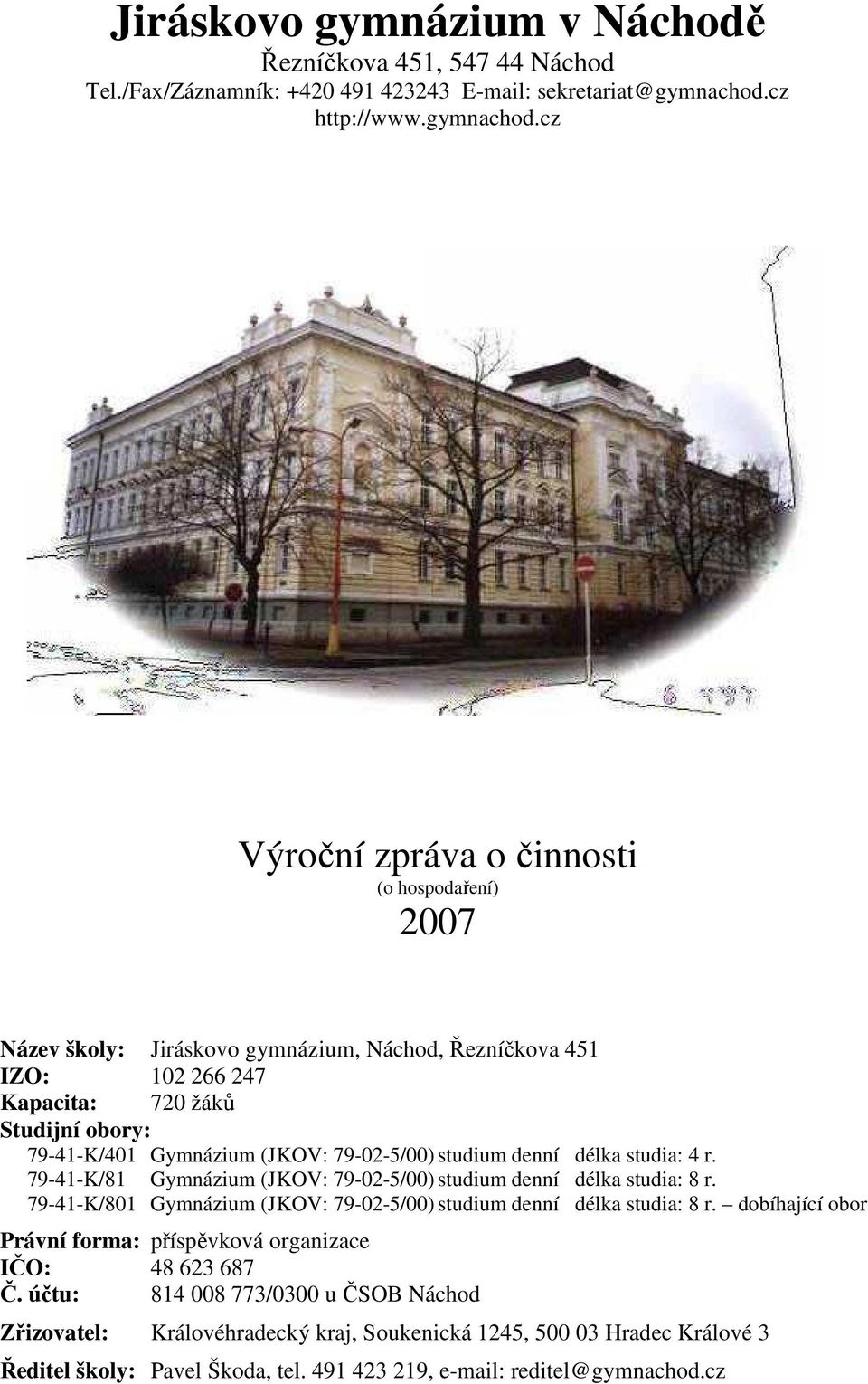 cz Výroční zpráva o činnosti (o hospodaření) 2007 Název školy: Jiráskovo gymnázium, Náchod, Řezníčkova 451 IZO: 102 266 247 Kapacita: 720 žáků Studijní obory: 79-41-K/401 Gymnázium (JKOV: