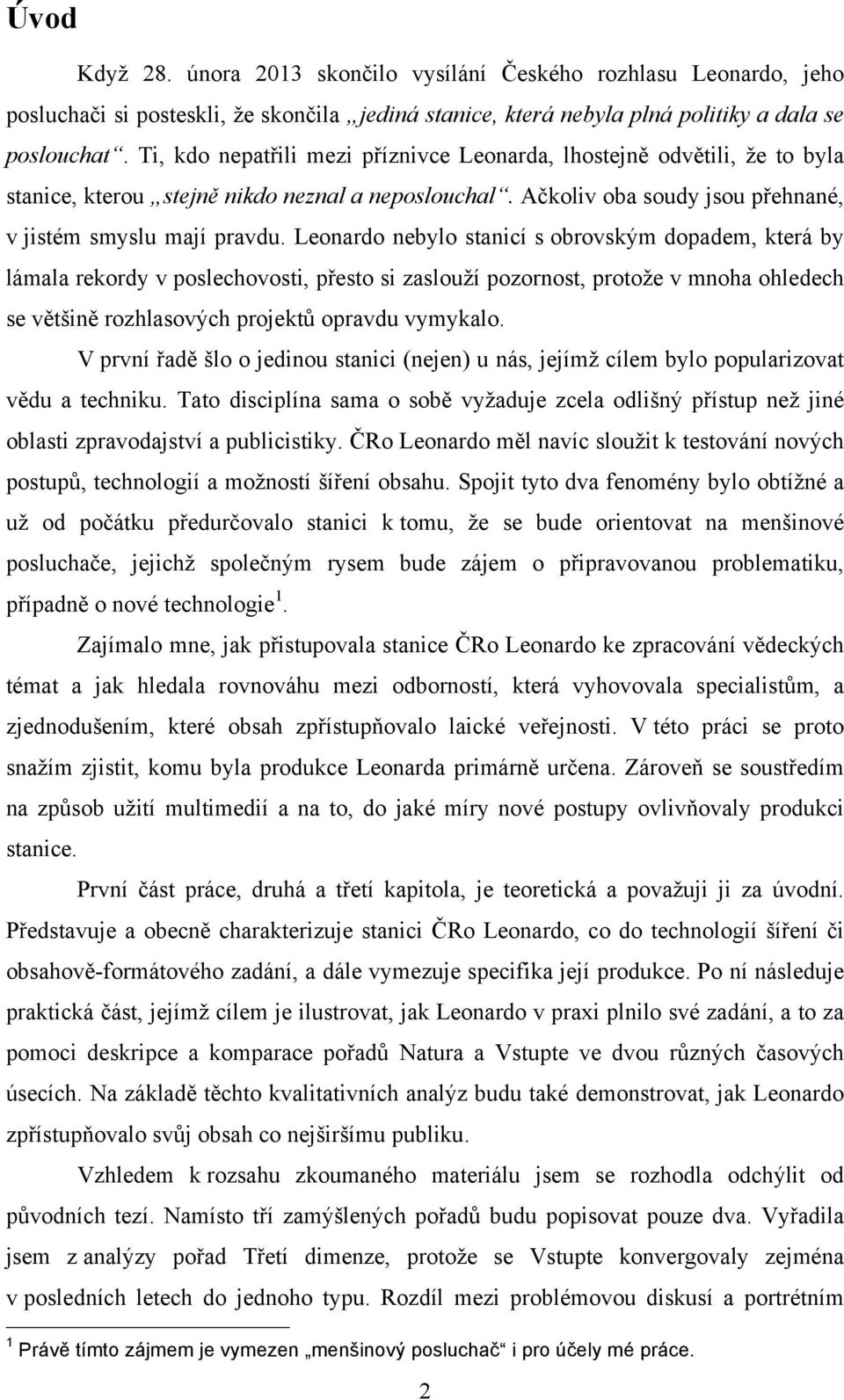 Leonardo nebylo stanicí s obrovským dopadem, která by lámala rekordy v poslechovosti, přesto si zaslouží pozornost, protože v mnoha ohledech se většině rozhlasových projektů opravdu vymykalo.
