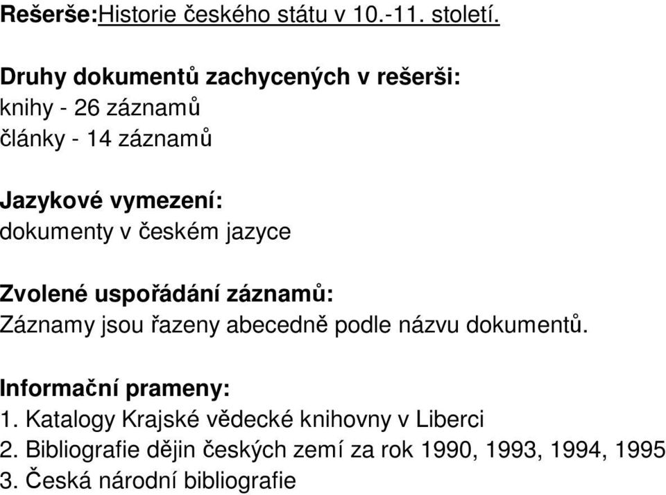 dokumenty v českém jazyce Zvolené uspořádání záznamů: Záznamy jsou řazeny abecedně podle názvu