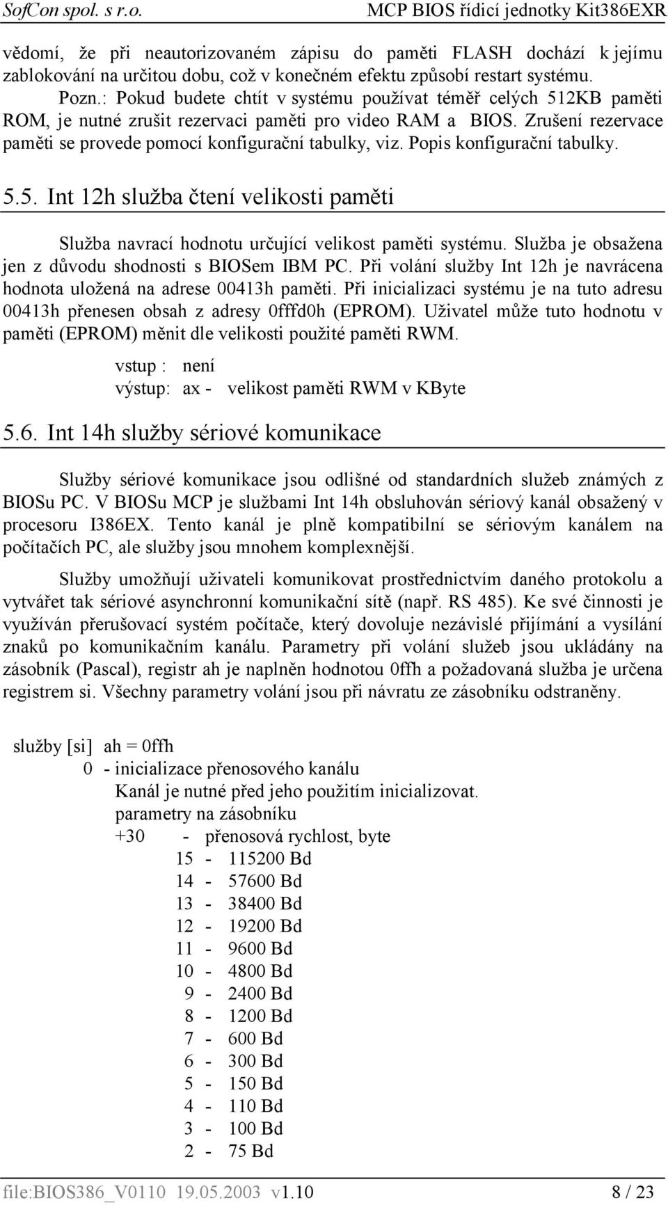 Popis konfigurační tabulky. 5.5. Int 12h služba čtení velikosti paměti Služba navrací hodnotu určující velikost paměti systému. Služba je obsažena jen z důvodu shodnosti s BIOSem IBM PC.