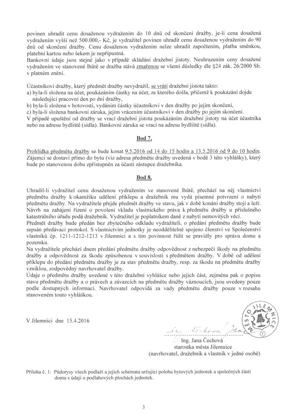 Neuhrazenim ceny dsazene vydrazenim ve stanvene Ihute se drazba stava zmafenu se vsemi dusiedky die 24 zak. 26/2000 Sb. V platnem zneni.