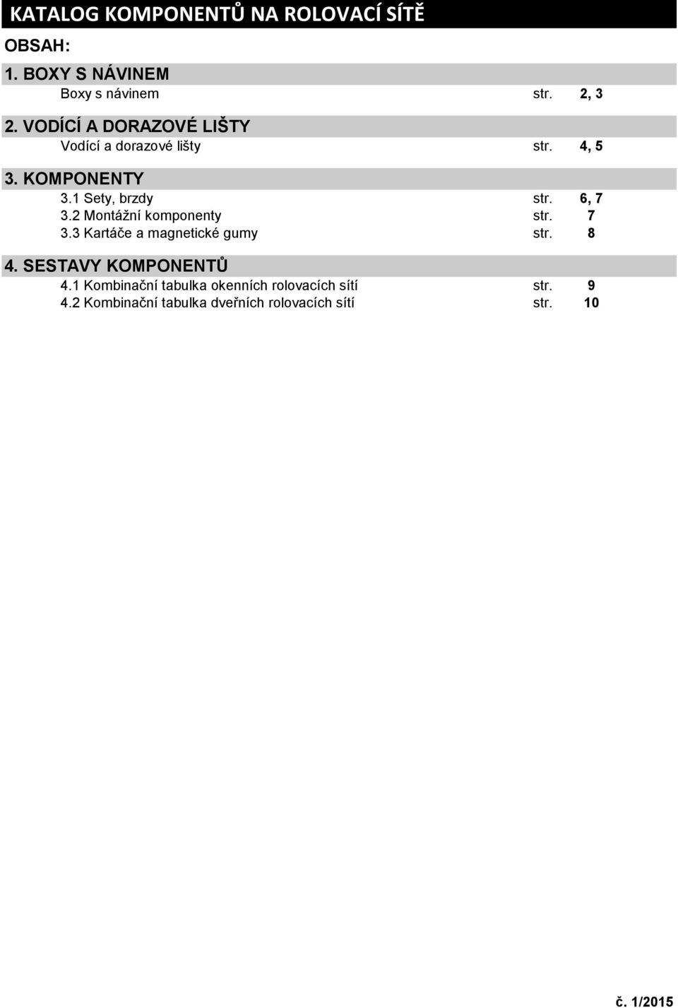 2 Montážní komponenty str. 7 3.3 Kartáče a magnetické gumy str. 8 4. SESTAVY KOMPONENTŮ 4.