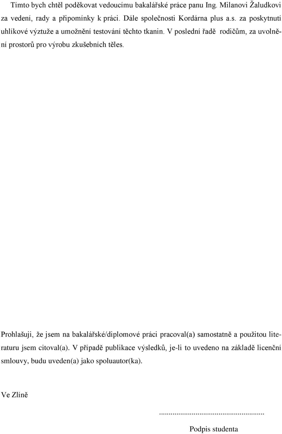 V poslední řadě rodičům, za uvolnění prostorů pro výrobu zkušebních těles.