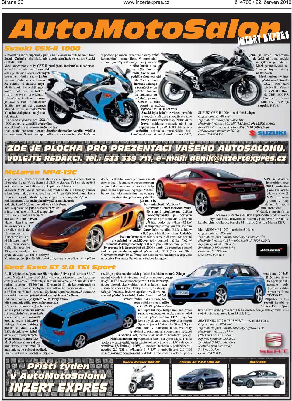 a také jiným tvarem předního světlometu Za řídítky si dokáže najít ideální pozici i urostlejší motorkář, což není u těchto strojů zrovna pravidlem Hlavně díky kratšímu rozvoru je GSX-R 1000 v