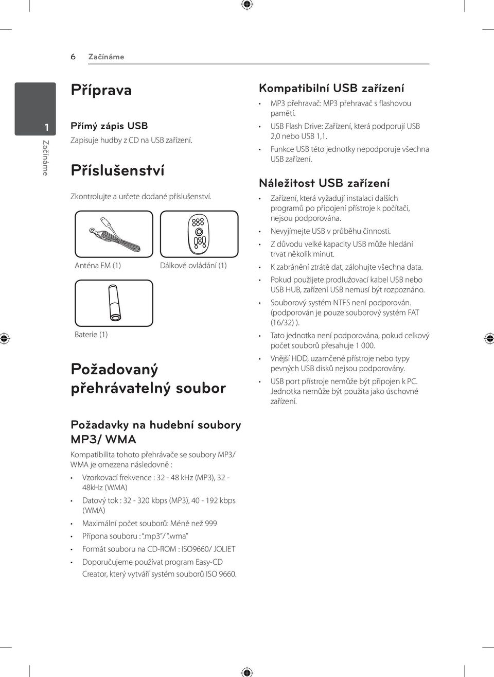 USB Flash Drive: Zařízení, která podporují USB 2,0 nebo USB 1,1. Funkce USB této jednotky nepodporuje všechna USB zařízení.