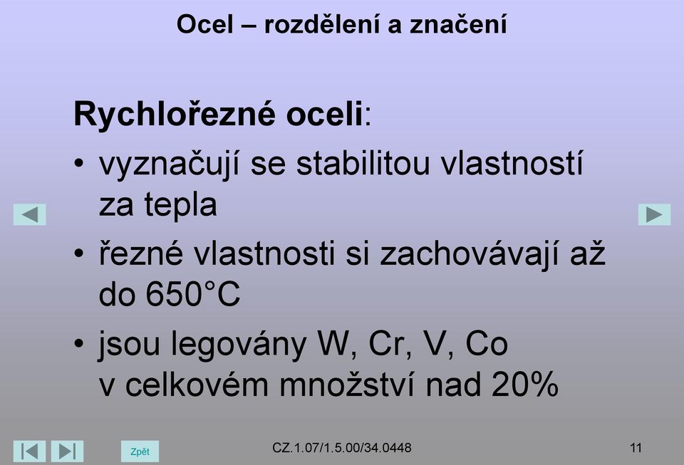 zachovávají až do 650 C jsou legovány W, Cr,