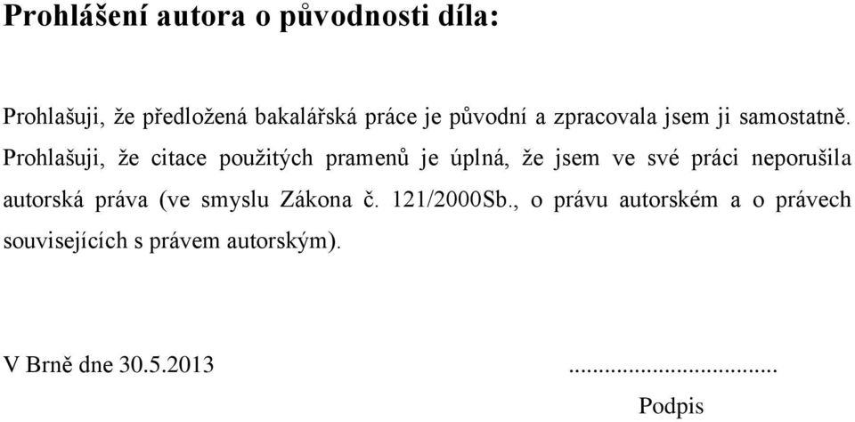 Prohlašuji, ţe citace pouţitých pramenů je úplná, ţe jsem ve své práci neporušila