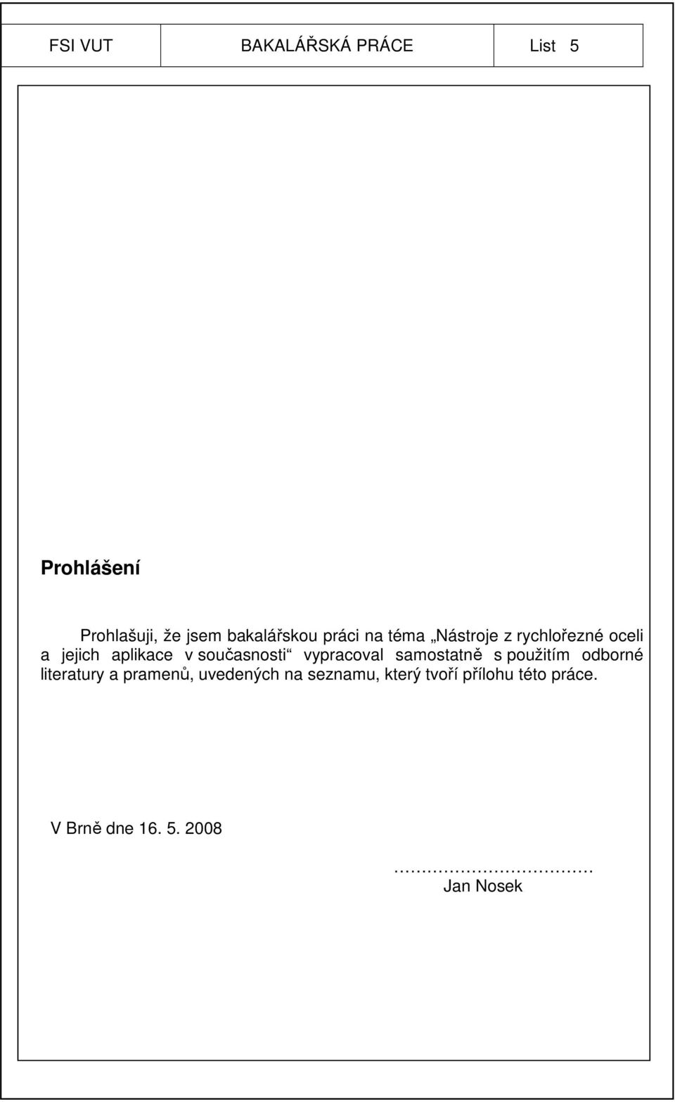 vypracoval samostatně s použitím odborné literatury a pramenů, uvedených