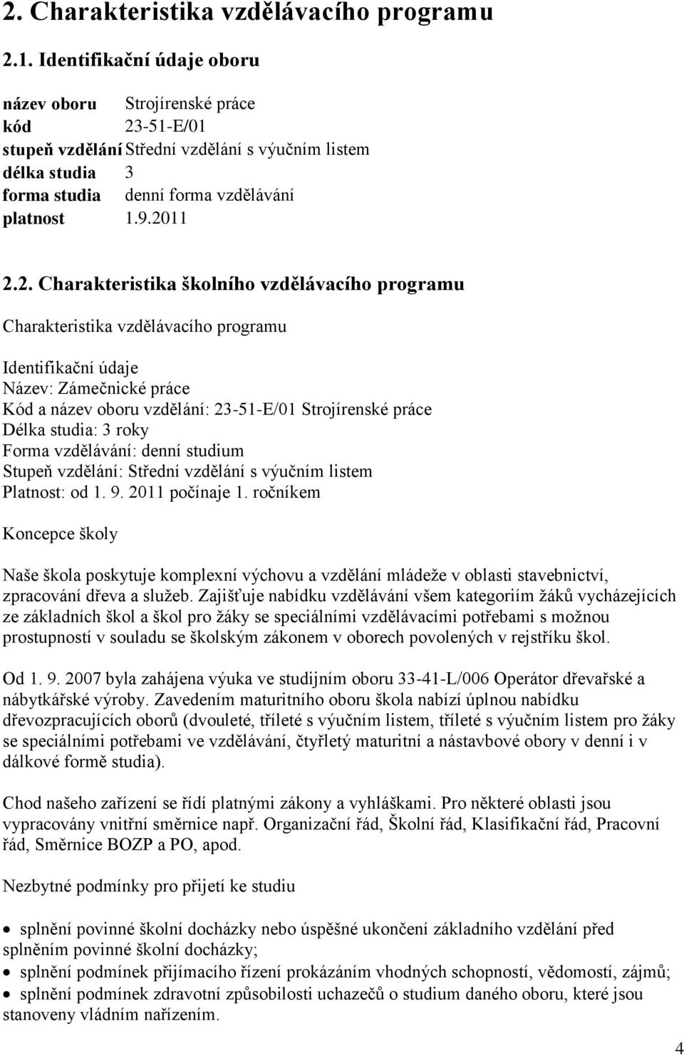 -51-E/01 stupeň vzdělání Střední vzdělání s výučním listem délka studia 3 forma studia denní forma vzdělávání platnost 1.9.20