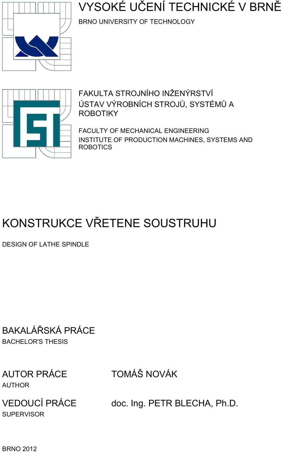 MACHINES, SYSTEMS AND ROBOTICS KONSTRUKCE VŘETENE SOUSTRUHU DESIGN OF LATHE SPINDLE BACHELOR'S