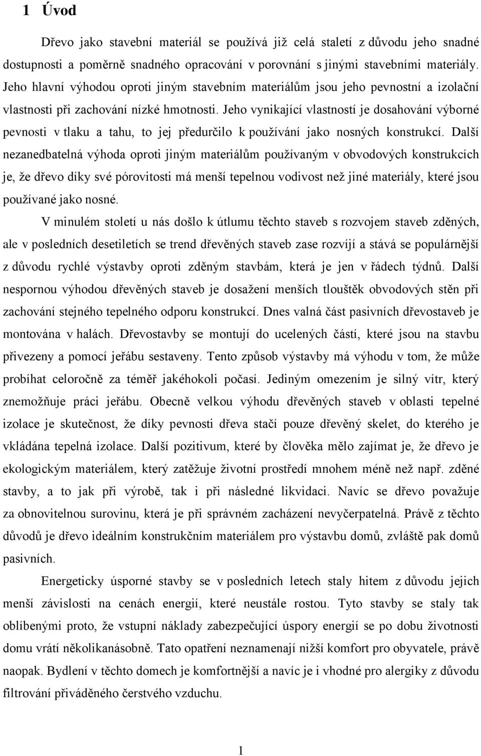 Jeho vynikající vlastností je dosahování výborné pevnosti v tlaku a tahu, to jej předurčilo k používání jako nosných konstrukcí.