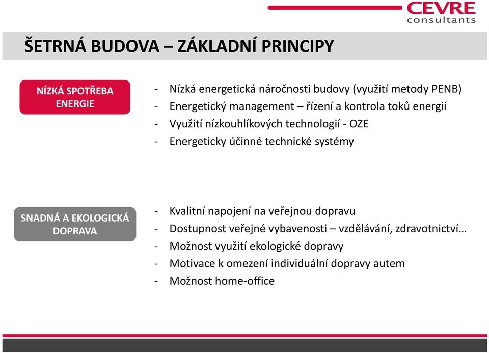 technické systémy SNADNÁ A EKOLOGICKÁ DOPRAVA Kvalitní napojení na veřejnou dopravu Dostupnost veřejné vybavenosti