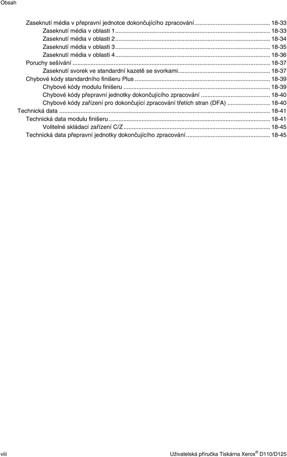 .. 18-39 Chybové kódy modulu finišeru... 18-39 Chybové kódy přepravní jednotky dokončujícího zpracování... 18-40 Chybové kódy zařízení pro dokončující zpracování třetích stran (DFA).