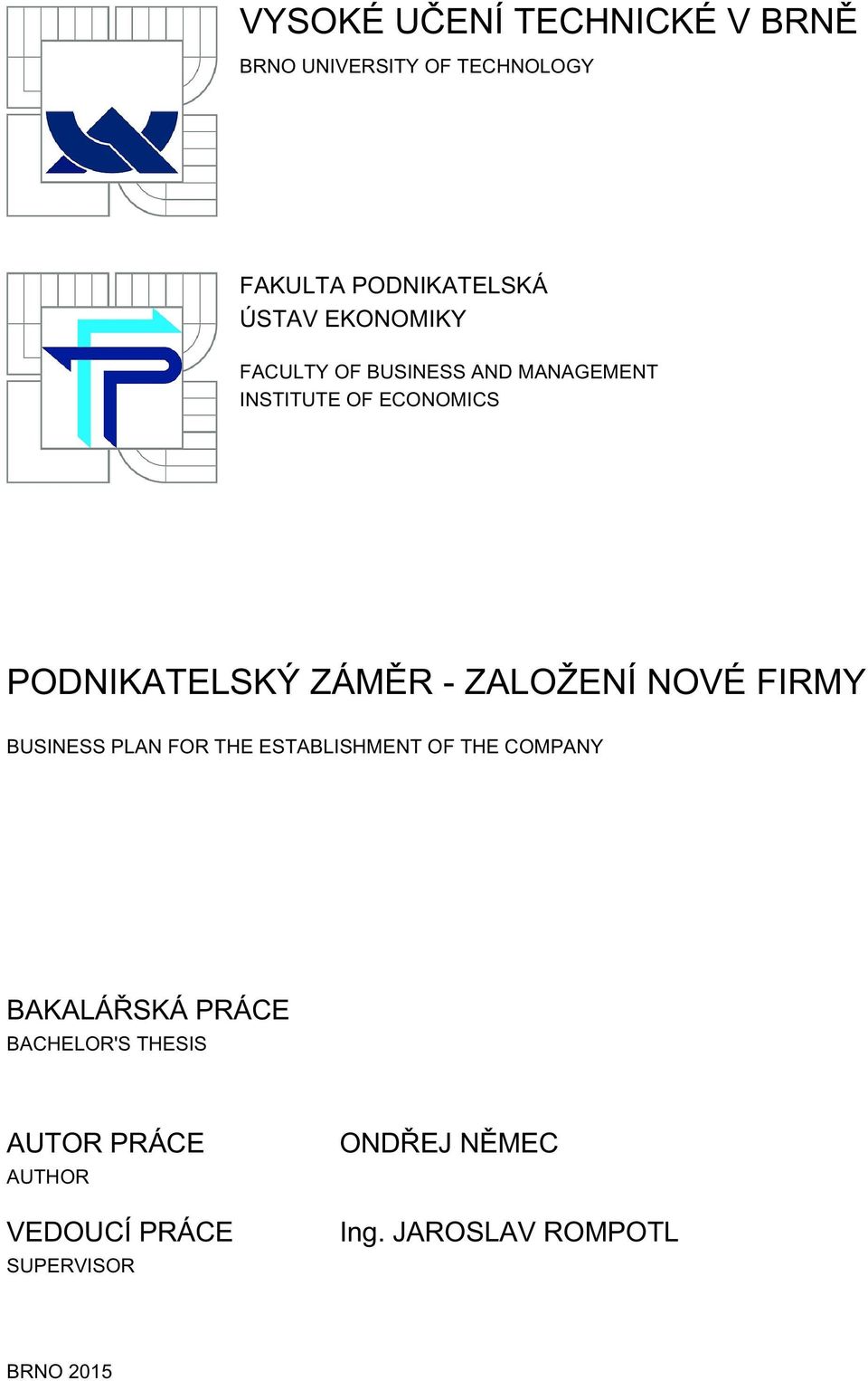 ZALOŽENÍ NOVÉ FIRMY BUSINESS PLAN FOR THE ESTABLISHMENT OF THE COMPANY BAKALÁŘSKÁ PRÁCE